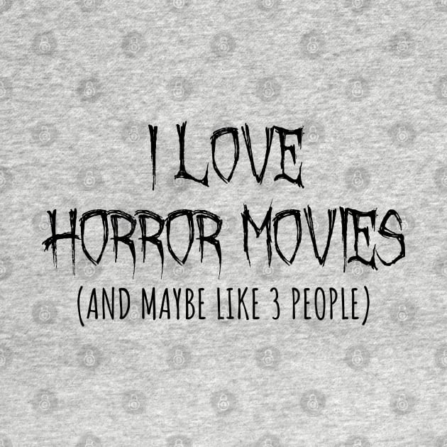 I Love Horror Movies by LunaMay